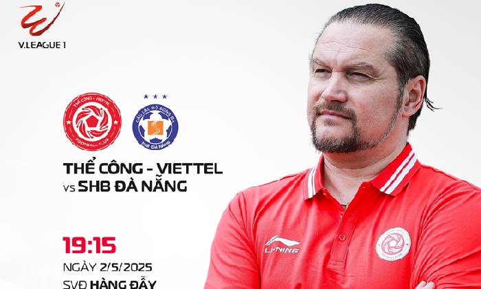 Nhận định, soi k&egrave;o Thể C&ocirc;ng Viettel vs Đ&agrave; Nẵng, 19h30 ng&agrave;y 2/5: Niềm vui ngắn ngủi