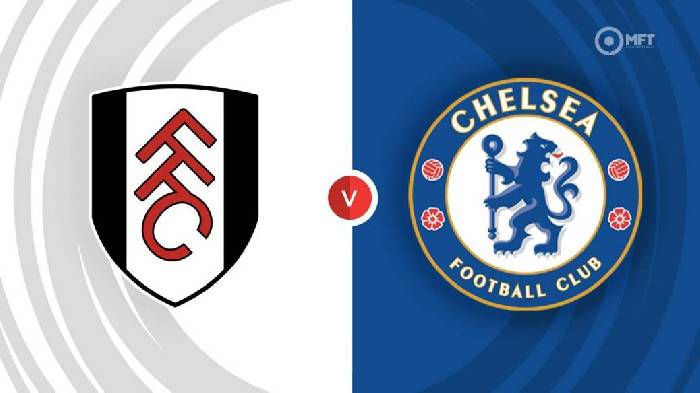 Nhận định, soi k&egrave;o Fulham vs Chelsea, 2h00 ng&agrave;y 3/10
