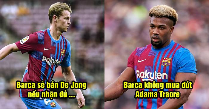 Bản tin Barca 4/5: Từ chối mua đứt Traore; Barca chốt gi&aacute; b&aacute;n De Jong