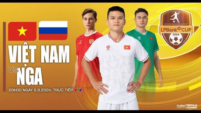Xem trực tiếp đội tuyển Việt Nam gặp Nga ở đ&acirc;u, tr&ecirc;n k&ecirc;nh n&agrave;o?