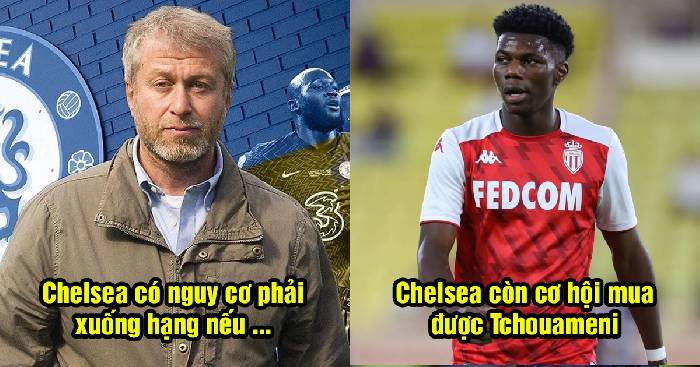 Bản tin Chelsea 5/5: The Blues c&oacute; nguy cơ xuống hạng; Chelsea c&oacute; cơ hội với Tchouameni