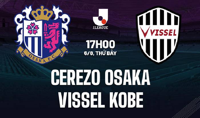 Link xem trực tiếp Cerezo Osaka vs Vissel Kobe, 17h ng&agrave;y 6/8