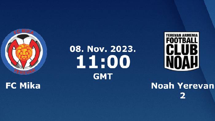 Nhận định, soi k&egrave;o MIKA Ashtarak vs FC Noah B, 18h00 ng&agrave;y 8/11