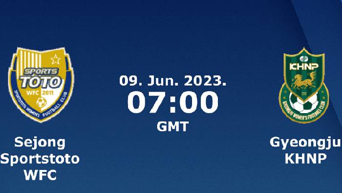 Nhận định, soi k&egrave;o nữ Sejong Sportstoto vs nữ Gyeongju, 14h00 ng&agrave;y 9/6