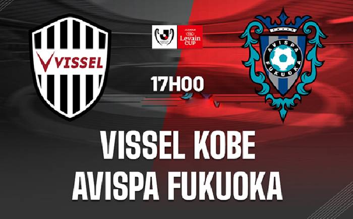 Link xem trực tiếp Avispa Fukuoka vs Vissel Kobe, 17h ng&agrave;y 10/8