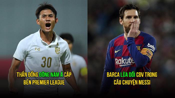 Bản tin s&aacute;ng 11/4: Barca lừa CĐV vụ Messi; Thần đồng ĐNA cập bến Ngoại Hạng