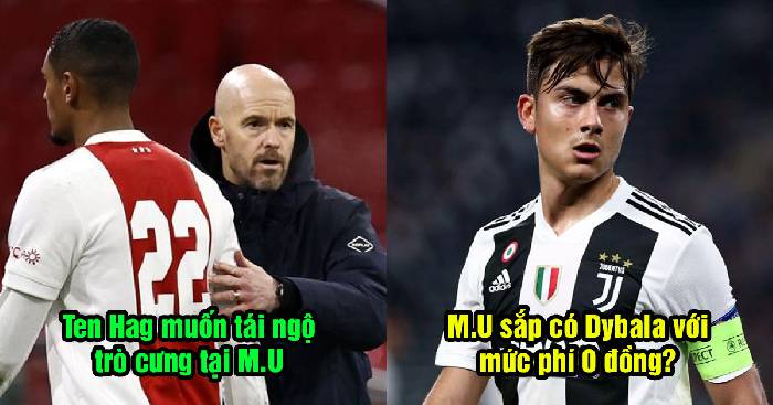 Tin Man United s&aacute;ng 11/5: Quỷ Đỏ nhắm Dybala; Ten Hag nhắm tr&ograve; cưng tại Ajax