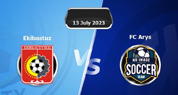 Nhận định, soi k&egrave;o Ekibastuz vs FK Arys, 19h ng&agrave;y 13/7