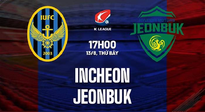 Link xem trực tiếp Incheon vs Jeonbuk Motors, 17h30 ng&agrave;y 13/8