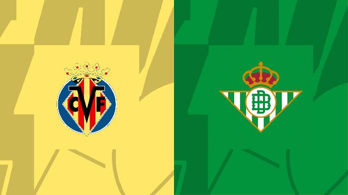 Nhận định, soi k&egrave;o Villarreal vs Real Betis, 0h30 ng&agrave;y 14/8