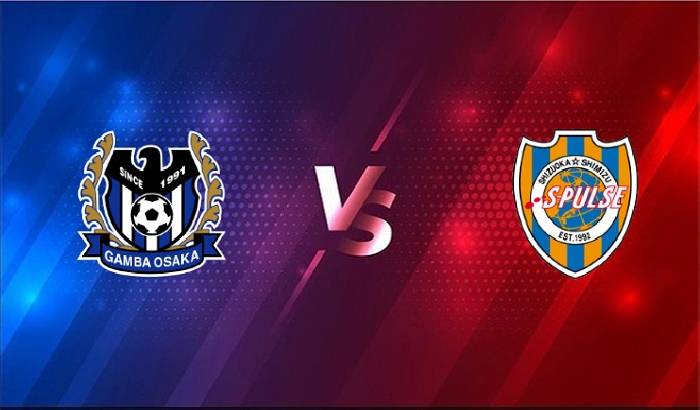 Nhận định Gamba Osaka vs Shimizu S-Pulse, 15h00 ng&agrave;y 18/4