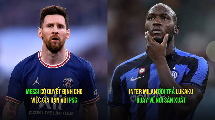Bản tin s&aacute;ng 18/4: Inter trả Lukaku về Chelsea; Messi c&oacute; quyết định với PSG
