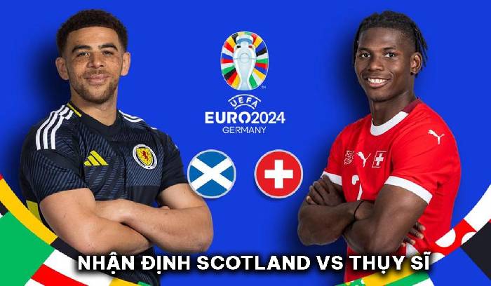 Nhận định, soi k&egrave;o Scotland vs Thụy Sĩ bảng A EURO 2024, 2h00 ng&agrave;y 20/6: Đồng hồ đ&uacute;ng nhịp