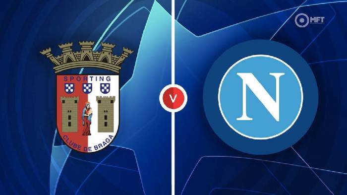 Nhận định, soi k&egrave;o Braga vs Napoli, 2h00 ng&agrave;y 21/9