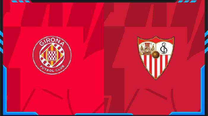 Nhận định, soi k&egrave;o Girona vs Sevilla, 3h00 ng&agrave;y 22/1