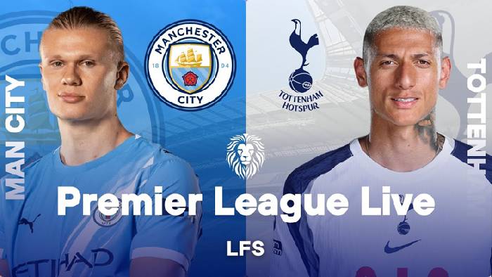 Nhận định, soi k&egrave;o Man City vs Tottenham, 18h30 ng&agrave;y 23/8: Đối thủ kỵ giơ
