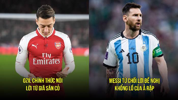 Bản tin s&aacute;ng 23/3: Ozil gi&atilde; từ s&acirc;n cỏ; Messi từ chối tới Ả Rập 'dưỡng gi&agrave;'