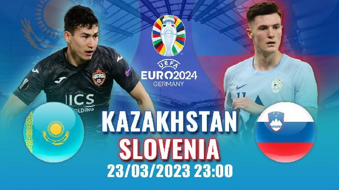 Nhận định, soi k&egrave;o Kazakhstan vs Slovenia, 22h ng&agrave;y 23/3