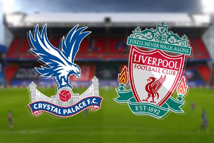 Nhận định, soi k&egrave;o Crystal Palace vs Liverpool, 2h45 ng&agrave;y 26/2