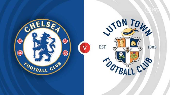 Soi k&egrave;o g&oacute;c Chelsea vs Luton Town, 2h00 ng&agrave;y 26/8		