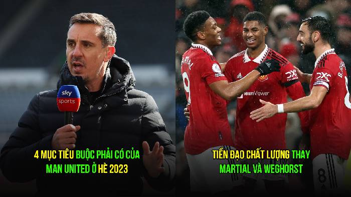 Gary Neville chỉ ra 4 mục ti&ecirc;u 'buộc phải c&oacute;' của Man United h&egrave; 2023