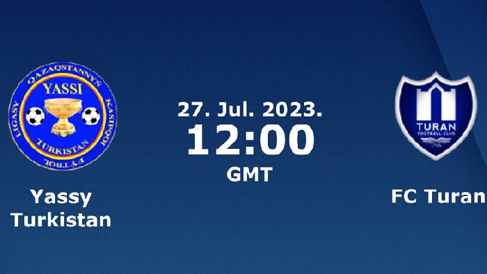 Nhận định, soi k&egrave;o Yassy Turkistan vs Turan Turkistan, 17h ng&agrave;y 27/7