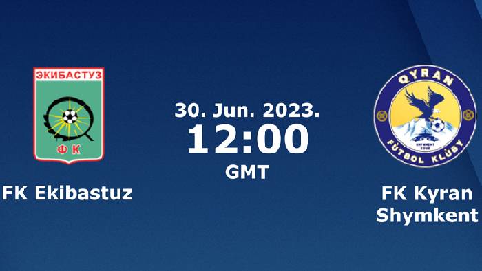 Nhận định, soi k&egrave;o Ekibastuz vs Kyran Shymkent, 17h ng&agrave;y 29/6