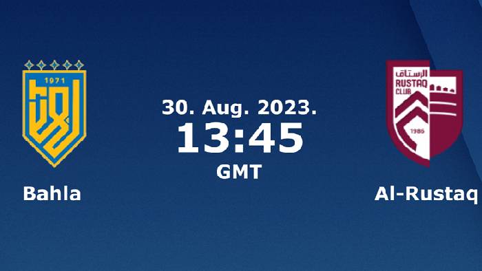 Nhận định, soi k&egrave;o Bahla vs Al Rustaq, 20h45 ng&agrave;y 30/8