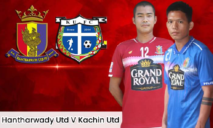 Nhận định, soi k&egrave;o Hantharwady United vs Kachin United, 16h30 ng&agrave;y 1/8