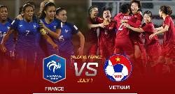 Nhận định, soi k&egrave;o Nữ Ph&aacute;p vs Nữ Việt Nam, 2h10 ng&agrave;y 2/7