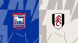 Nhận định, soi k&egrave;o Ipswich vs Fulham, 2h45 ng&agrave;y 2/11