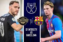 Nhận định, soi k&egrave;o Intercity vs Barcelona, 3h ng&agrave;y 5/1