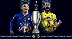 Đội h&igrave;nh ra s&acirc;n dự kiến Chelsea vs Villarreal, 2h ng&agrave;y 12/8