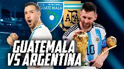 Nhận định, soi k&egrave;o Argentina vs Guatemala, 07h00 ng&agrave;y 15/6: Kh&oacute; cản nh&agrave; v&ocirc; địch thế giới