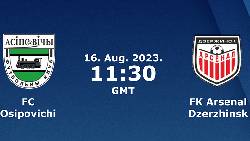 Nhận định, soi k&egrave;o Osipovichi vs Arsenal Dzerzhinsk, 18h30 ng&agrave;y 16/8