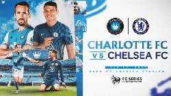 Nhận định, soi k&egrave;o Charlotte vs Chelsea, 6h30 ng&agrave;y 21/7