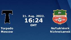 Nhận định, soi k&egrave;o Torpedo Moscow vs Neftekhimik Nizhnekamsk, 23h20 ng&agrave;y 21/8