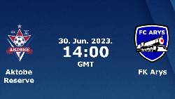 Nhận định, soi k&egrave;o FK Aktobe B vs Arys, 17h ng&agrave;y 29/6