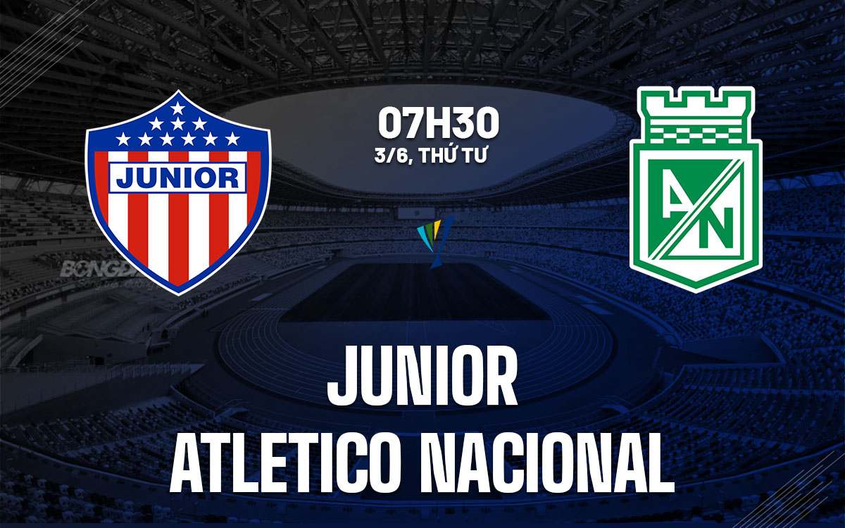 nhan dinh bong da du doan Junior vs Atletico Nacional vdqg colombia hom nay nhan dinh bong da du doan Junior vs Atletico Nacional vdqg colombia hom nay